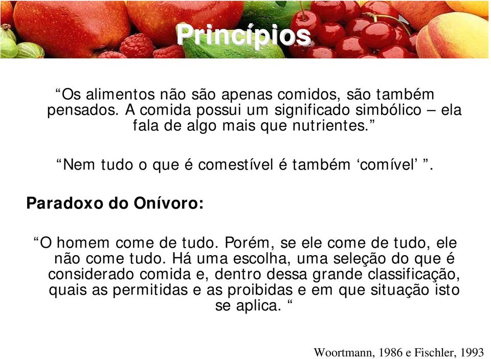 Nem tudo o que é comestível é também comível. Paradoxo do Onívoro: O homem come de tudo.