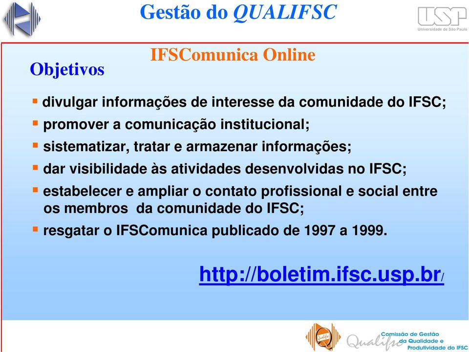 atividades desenvolvidas no IFSC; estabelecer e ampliar o contato profissional e social entre os