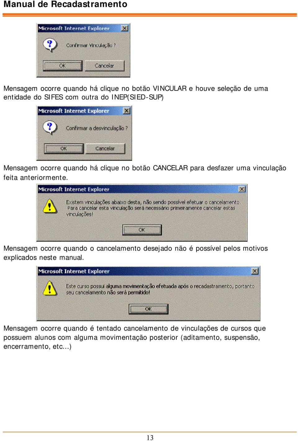 Mensagem ocorre quando o cancelamento desejado não é possível pelos motivos explicados neste manual.