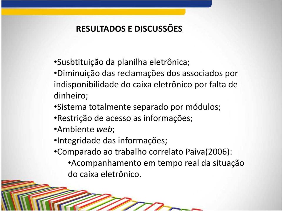 separado por módulos; Restrição de acesso as informações; Ambiente web; Integridade das