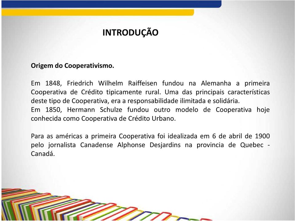 Uma das principais características deste tipo de Cooperativa, era a responsabilidade ilimitada e solidária.