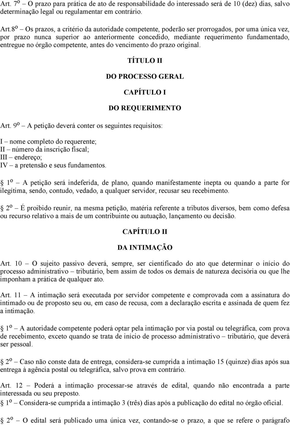 órgão competente, antes do vencimento do prazo original. TÍTULO II DO PROCESSO GERAL CAPÍTULO I DO REQUERIMENTO Art.