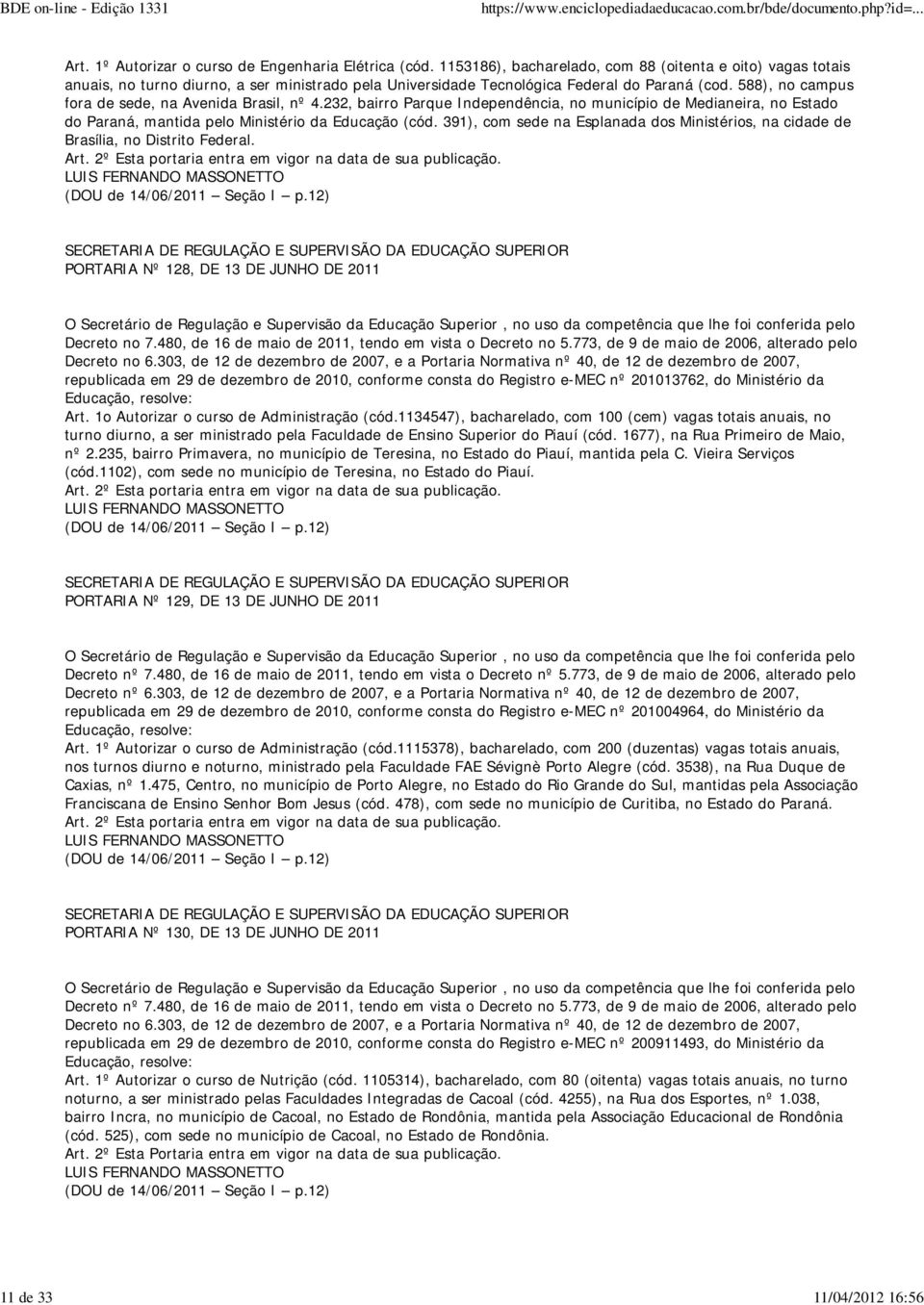 588), no campus fora de sede, na Avenida Brasil, nº 4.232, bairro Parque Independência, no município de Medianeira, no Estado do Paraná, mantida pelo Ministério da Educação (cód.