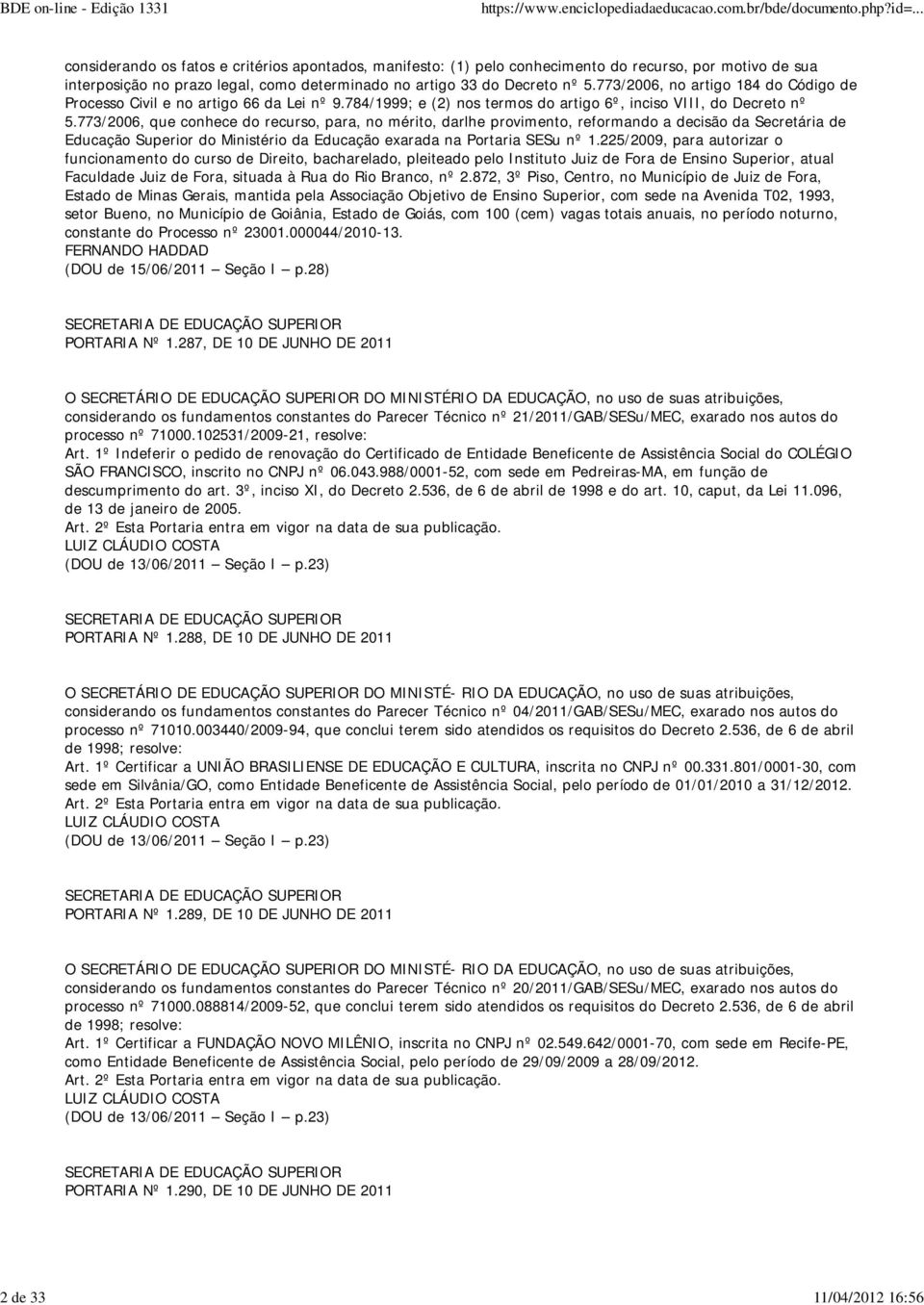 773/2006, que conhece do recurso, para, no mérito, darlhe provimento, reformando a decisão da Secretária de Educação Superior do Ministério da Educação exarada na Portaria SESu nº 1.