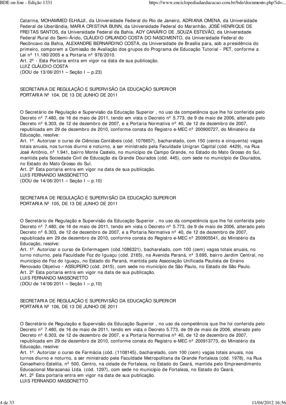 Universidade Federal do Recôncavo da Bahia, ALEXANDRE BERNARDINO COSTA, da Universidade de Brasília para, sob a presidência do primeiro, comporem a Comissão de Avaliação dos grupos do Programa de