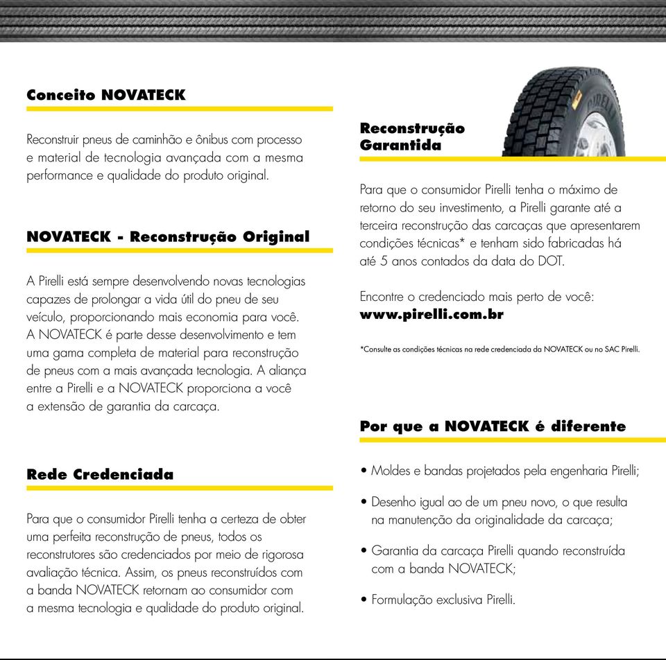 A NOVATECK é parte desse desenvolvimento e tem uma gama completa de material para reconstrução de pneus com a mais avançada tecnologia.