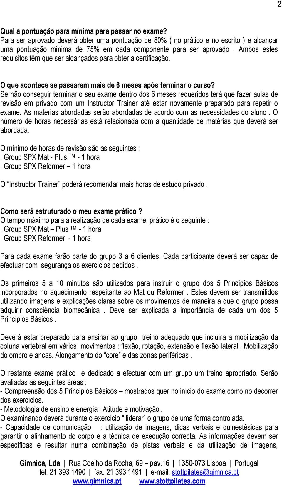 Ambos estes requisitos têm que ser alcançados para obter a certificação. O que acontece se passarem mais de 6 meses após terminar o curso?