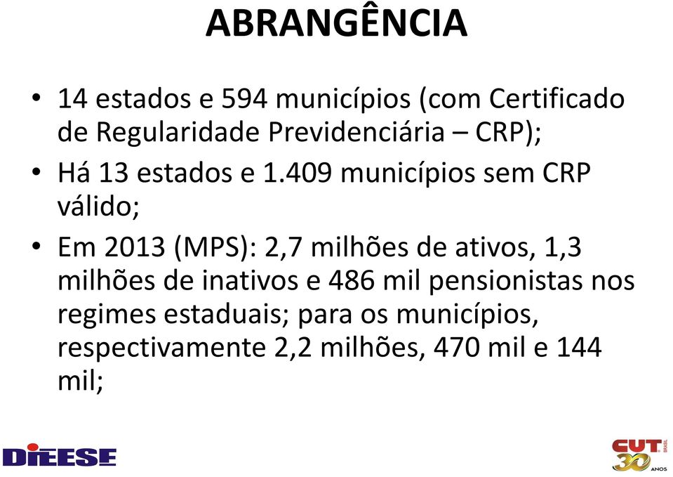 409 municípios sem CRP válido; Em 2013 (MPS): 2,7 milhões de ativos, 1,3