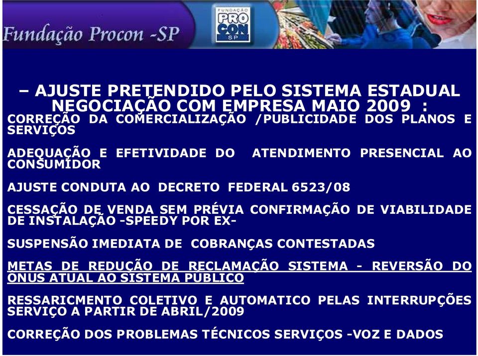 VIABILIDADE DE INSTALAÇÃO -SPEEDY POR EX- SUSPENSÃO IMEDIATA DE COBRANÇAS CONTESTADAS METAS DE REDUÇÃO DE RECLAMAÇÃO SISTEMA - REVERSÃO DO ÔNUS