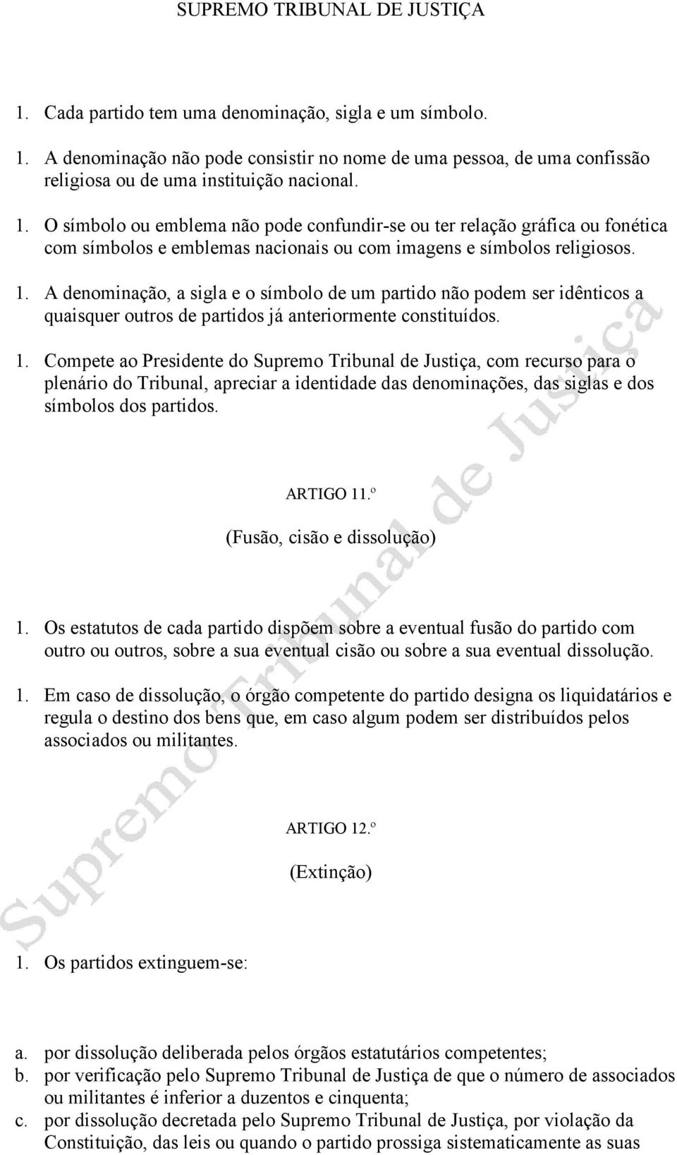 O símbolo ou emblema não pode confundir-se ou ter relação gráfica ou fonética com símbolos e emblemas nacionais ou com imagens e símbolos religiosos. 1.