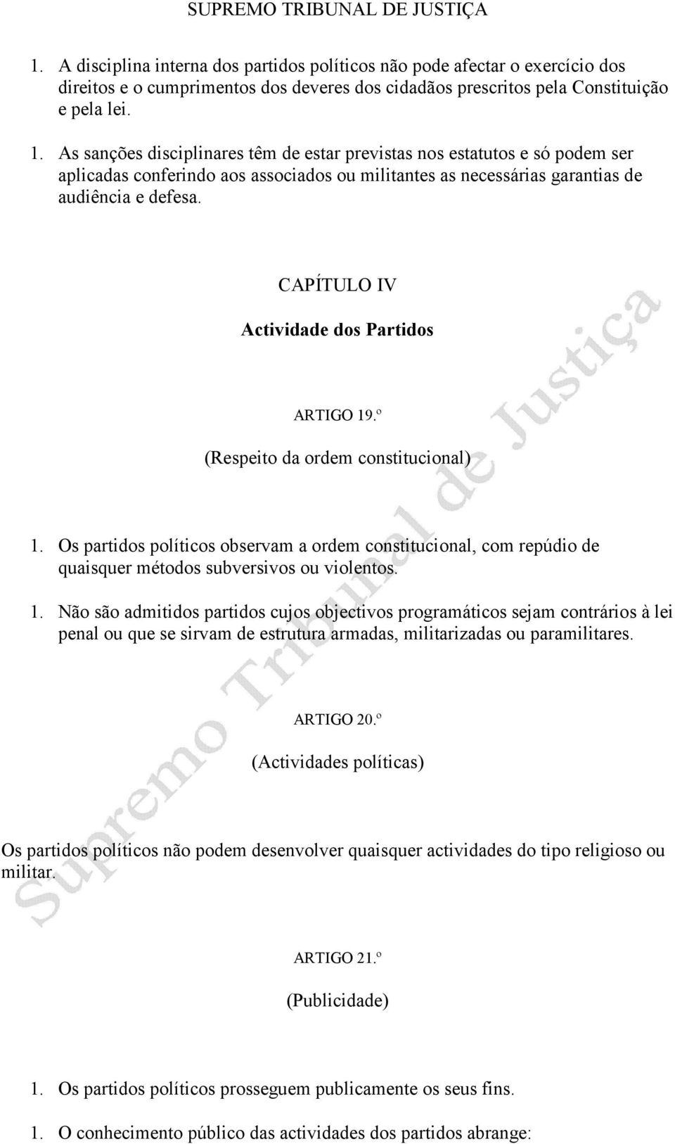 CAPÍTULO IV Actividade dos Partidos ARTIGO 19.º (Respeito da ordem constitucional) 1. Os partidos políticos observam a ordem constitucional, com repúdio de quaisquer métodos subversivos ou violentos.