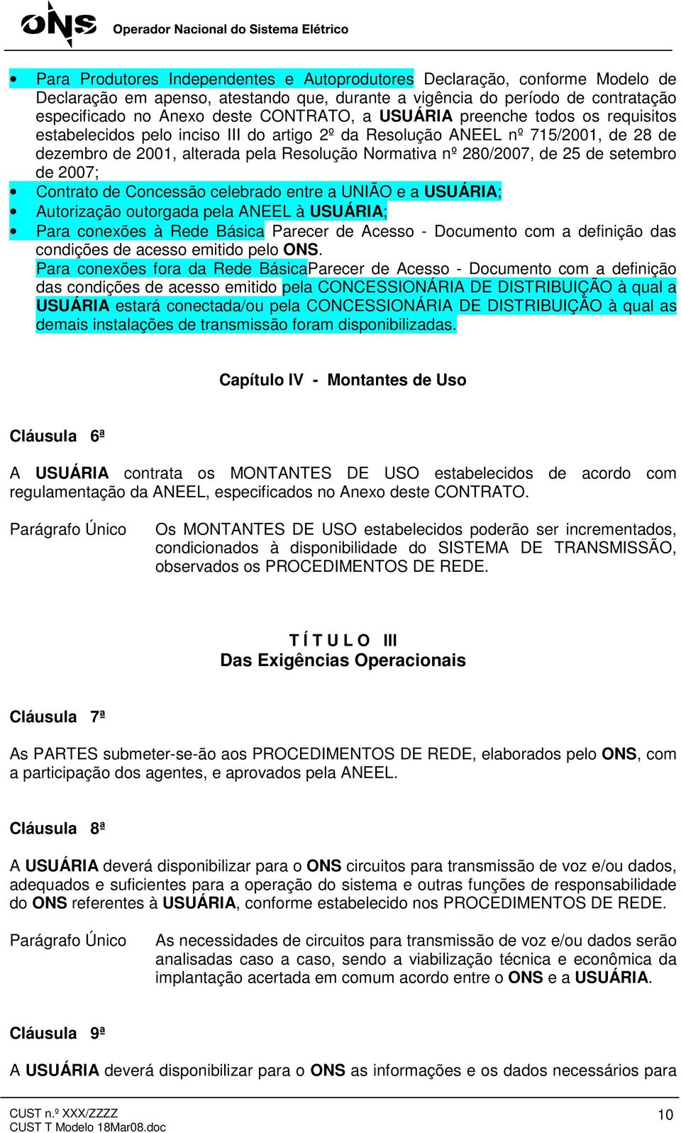 setembro de 2007; Contrato de Concessão celebrado entre a UNIÃO e a USUÁRIA; Autorização outorgada pela ANEEL à USUÁRIA; Para conexões à Rede Básica Parecer de Acesso - Documento com a definição das