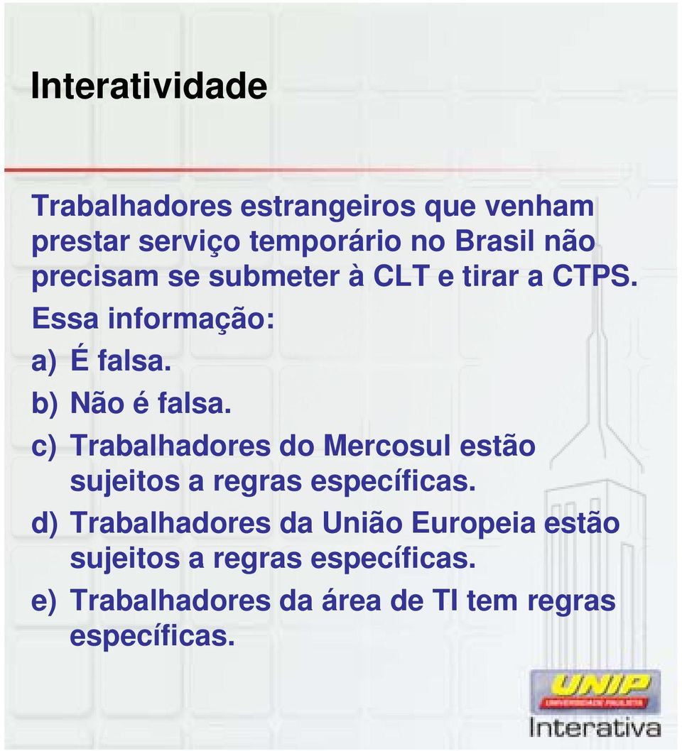 c) Trabalhadores do Mercosul estão sujeitos a regras específicas.