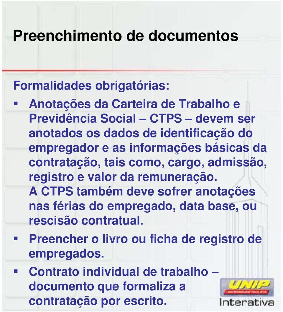 e valor da remuneração. A CTPS também deve sofrer anotações nas férias do empregado, data base, ou rescisão contratual.