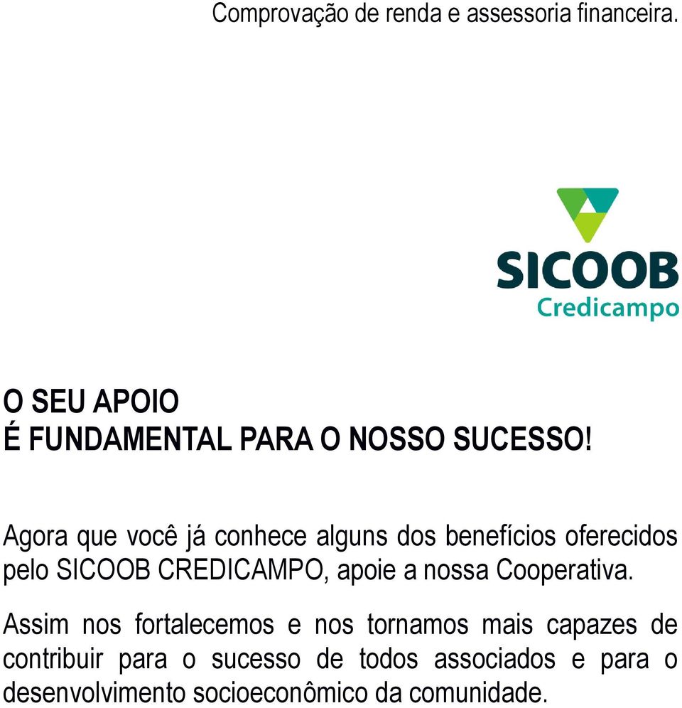 Agora que você já conhece alguns dos benefícios oferecidos pelo SICOOB CREDICAMPO, apoie