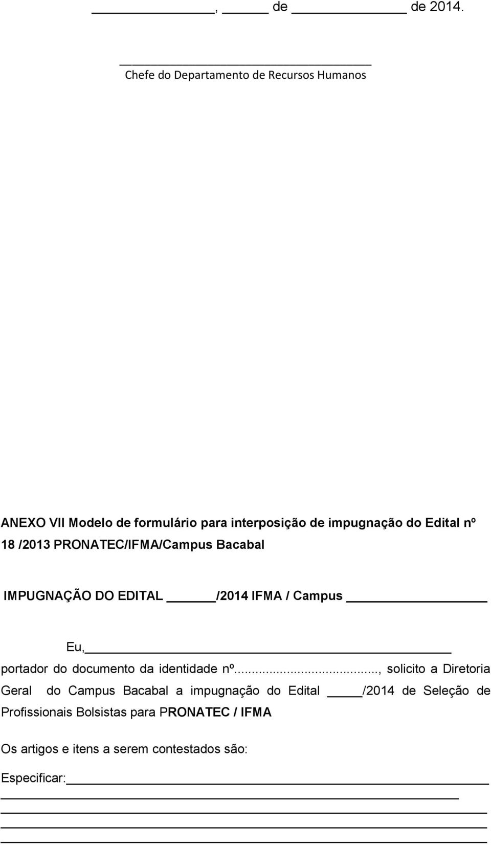 Edital nº 18 /2013 PRONATEC/IFMA/Campus Bacabal IMPUGNAÇÃO DO EDITAL /2014 IFMA / Campus Eu, portador do