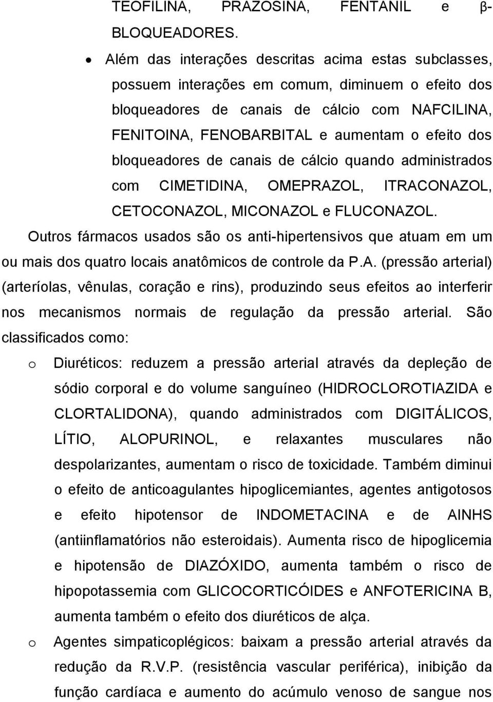 dos bloqueadores de canais de cálcio quando administrados com CIMETIDINA, OMEPRAZOL, ITRACONAZOL, CETOCONAZOL, MICONAZOL e FLUCONAZOL.