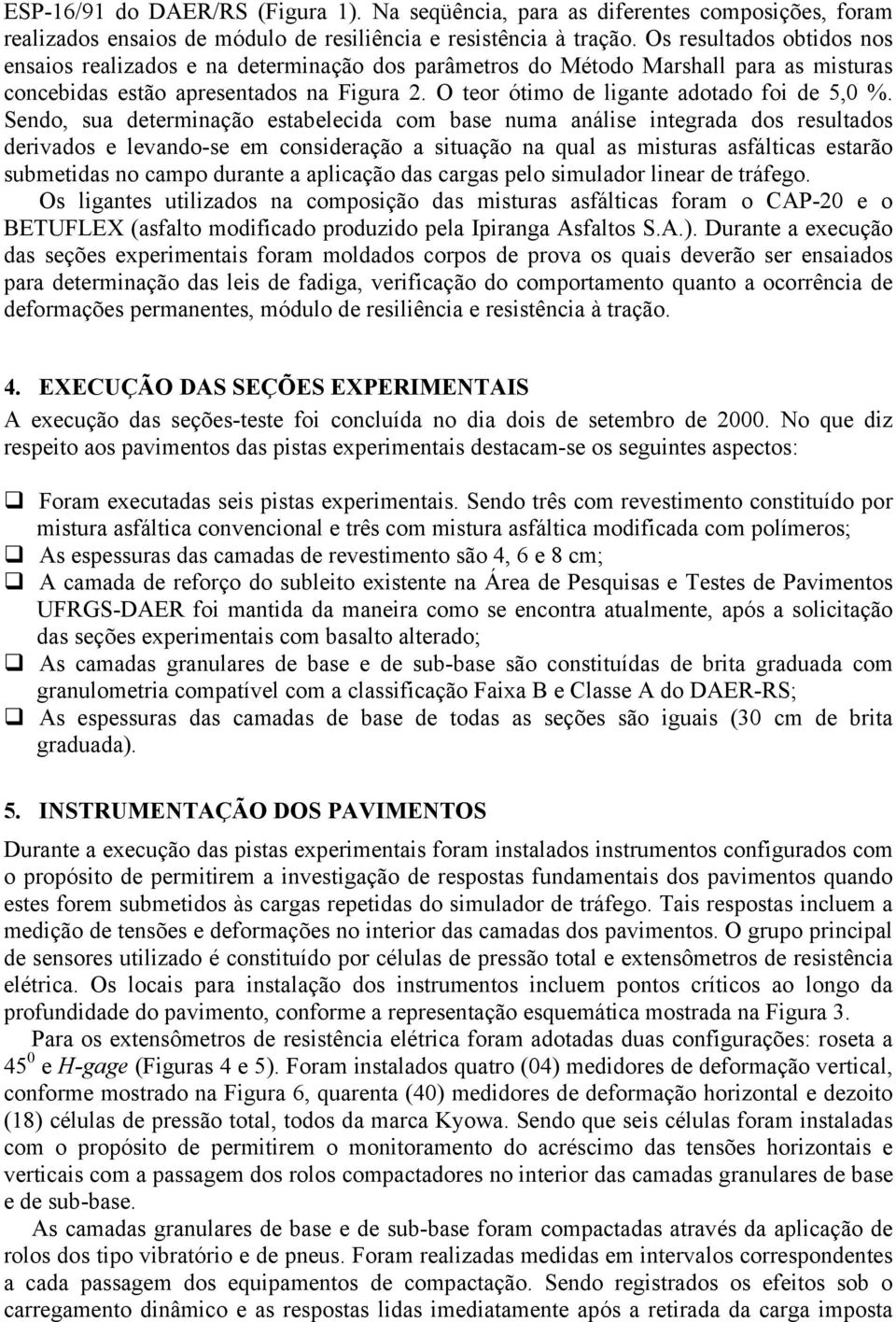 O teor ótimo de ligante adotado foi de 5,0 %.