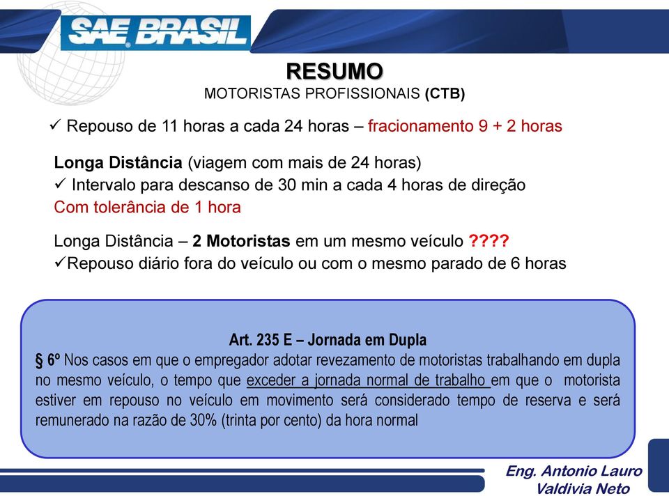 ??? Repouso diário fora do veículo ou com o mesmo parado de 6 horas Art.