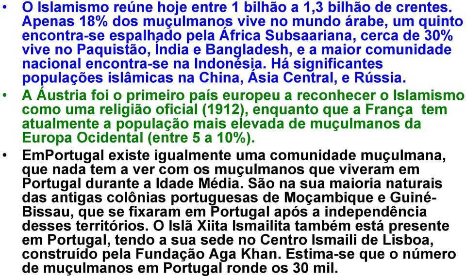 na Indonésia. Há significantes populações islâmicas na China, Ásia Central, e Rússia.