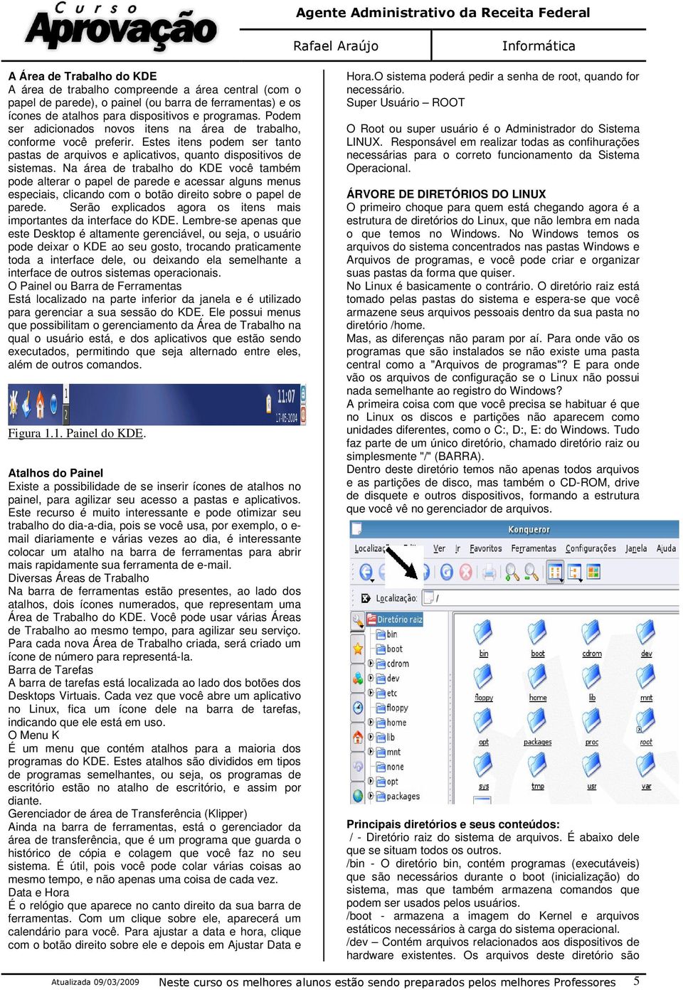 Na área de trabalho do KDE você também pode alterar o papel de parede e acessar alguns menus especiais, clicando com o botão direito sobre o papel de parede.