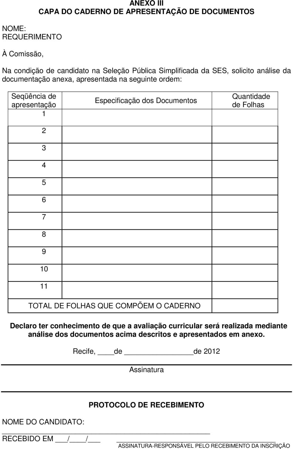 TOTAL DE FOLHAS QUE COMPÕEM O CADERNO Declaro ter conhecimento de que a avaliação curricular será realizada mediante análise dos documentos acima descritos e