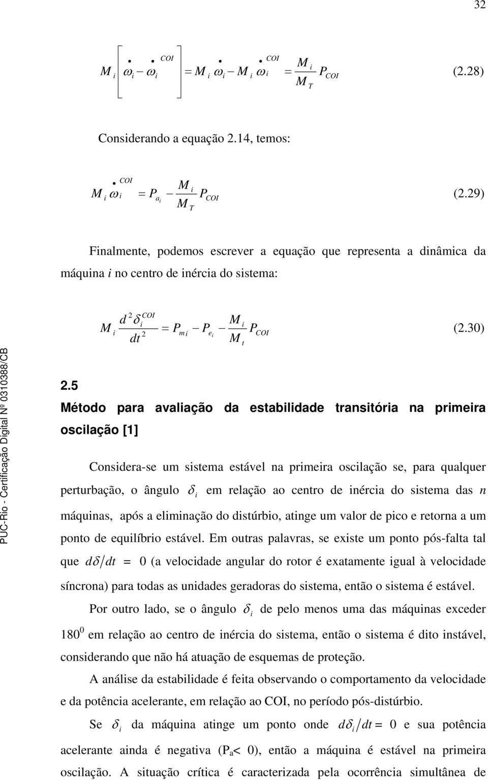 5 étodo para avalação da establdade trastóra a prmera osclação [] Cosdera-se um sstema estável a prmera osclação se, para qualquer perturbação, o âgulo em relação ao cetro de érca do sstema das