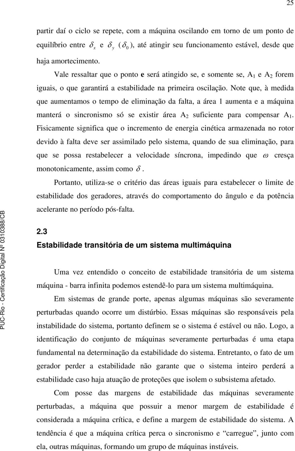 Note que, à medda que aumetamos o tempo de elmação da falta, a área aumeta e a máqua materá o scrosmo só se exstr área A sufcete para compesar A.