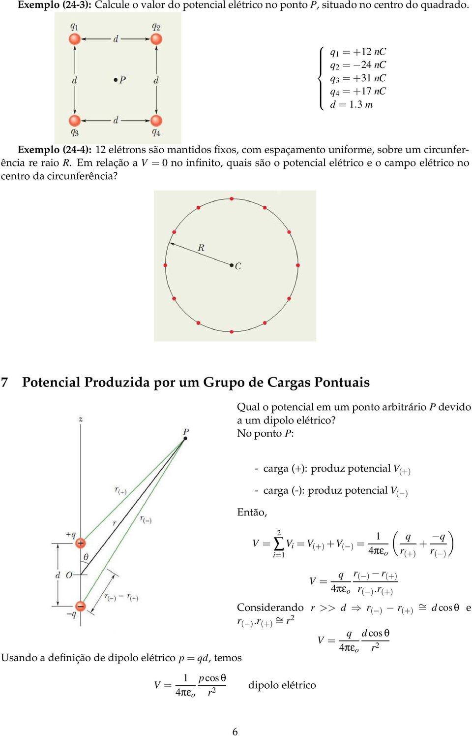 Em relação a V = 0 no infinito, quais são o potencial elétrico e o campo elétrico no centro da circunferência?