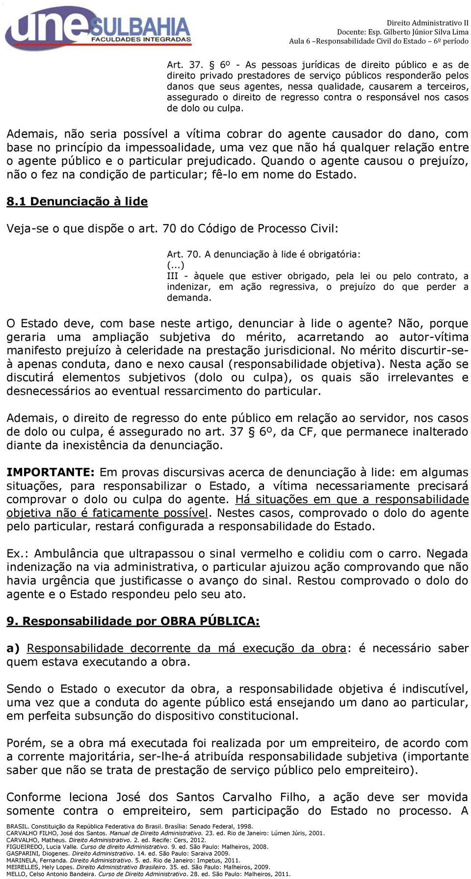 direito de regresso contra o responsável nos casos de dolo ou culpa.