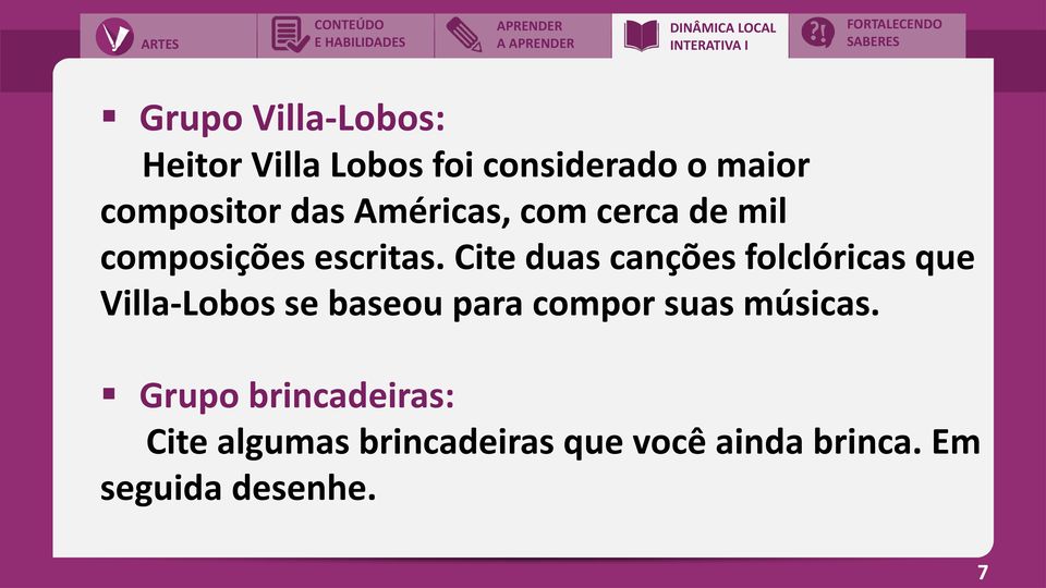 Cite duas canções folclóricas que Villa-Lobos se baseou para compor suas