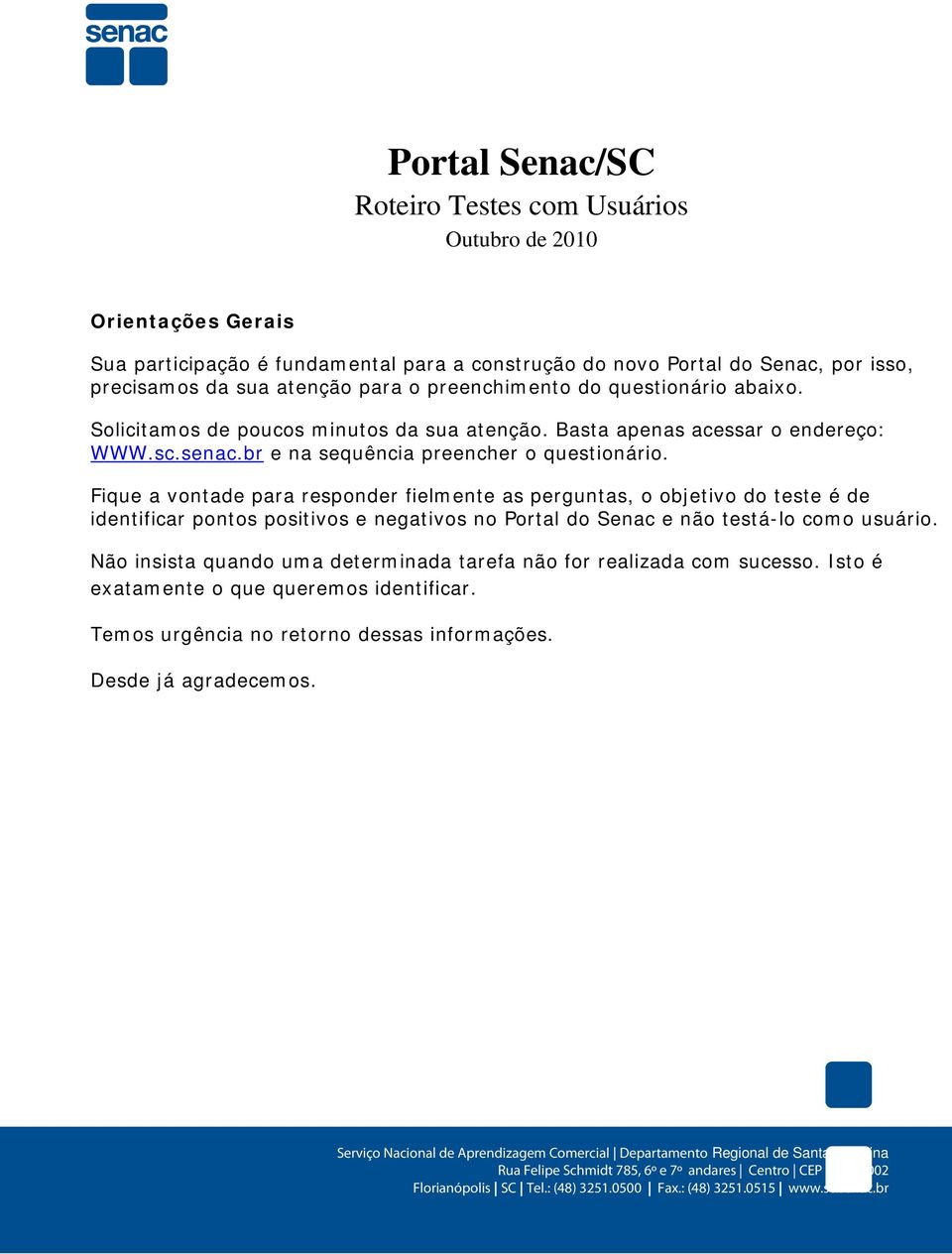 br e na sequência preencher o questionário.