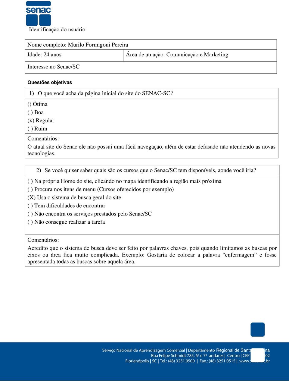 2) Se você quiser saber quais são os cursos que o Senac/SC tem disponíveis, aonde você iria?