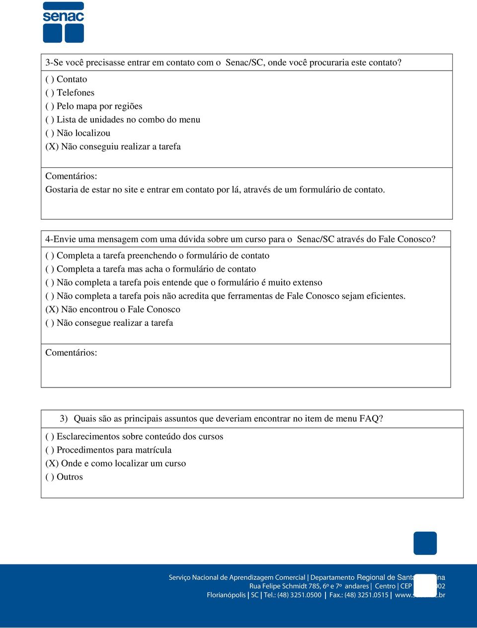 através de um formulário de contato. 4-Envie uma mensagem com uma dúvida sobre um curso para o Senac/SC através do Fale Conosco?