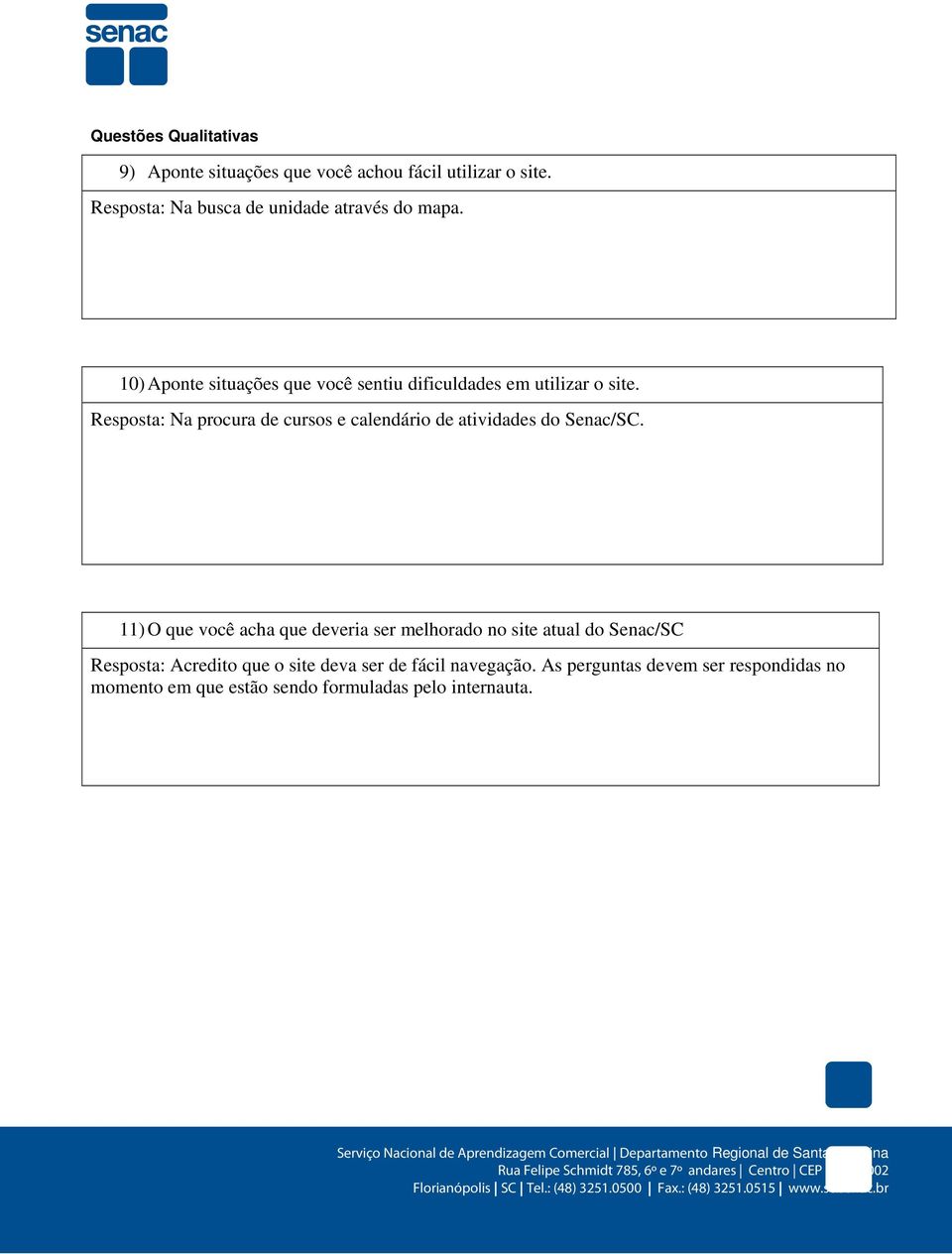 Resposta: Na procura de cursos e calendário de atividades do Senac/SC.