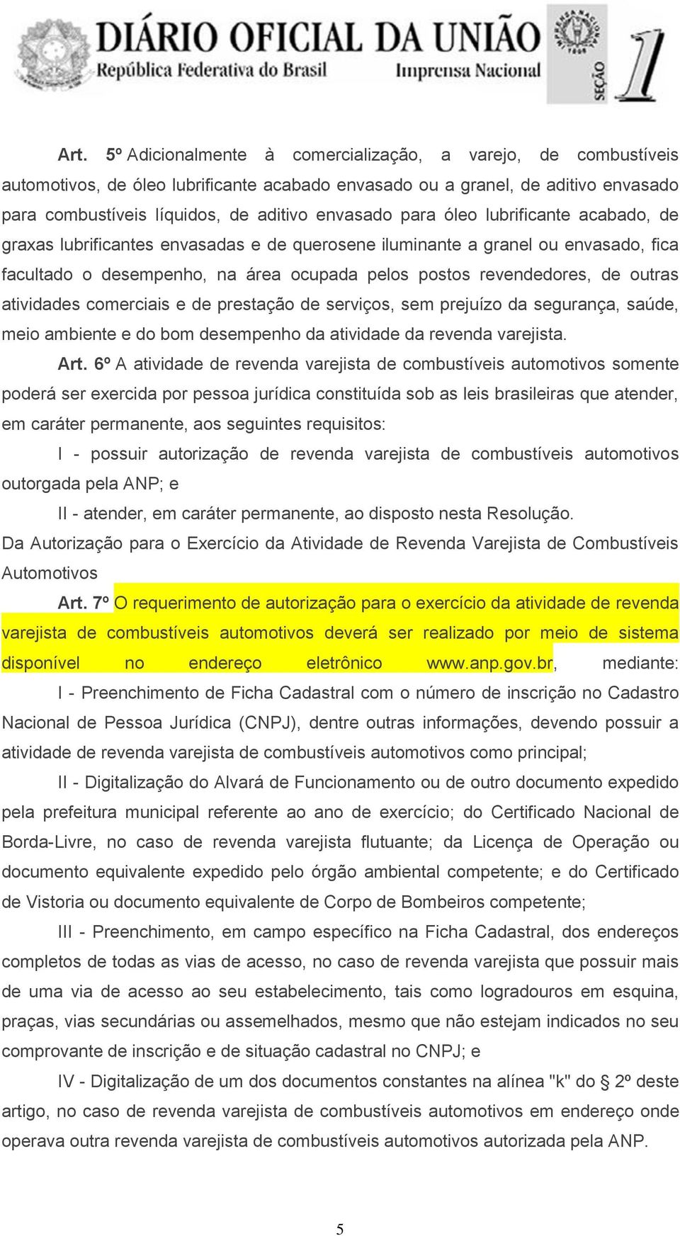 atividades comerciais e de prestação de serviços, sem prejuízo da segurança, saúde, meio ambiente e do bom desempenho da atividade da revenda varejista. Art.