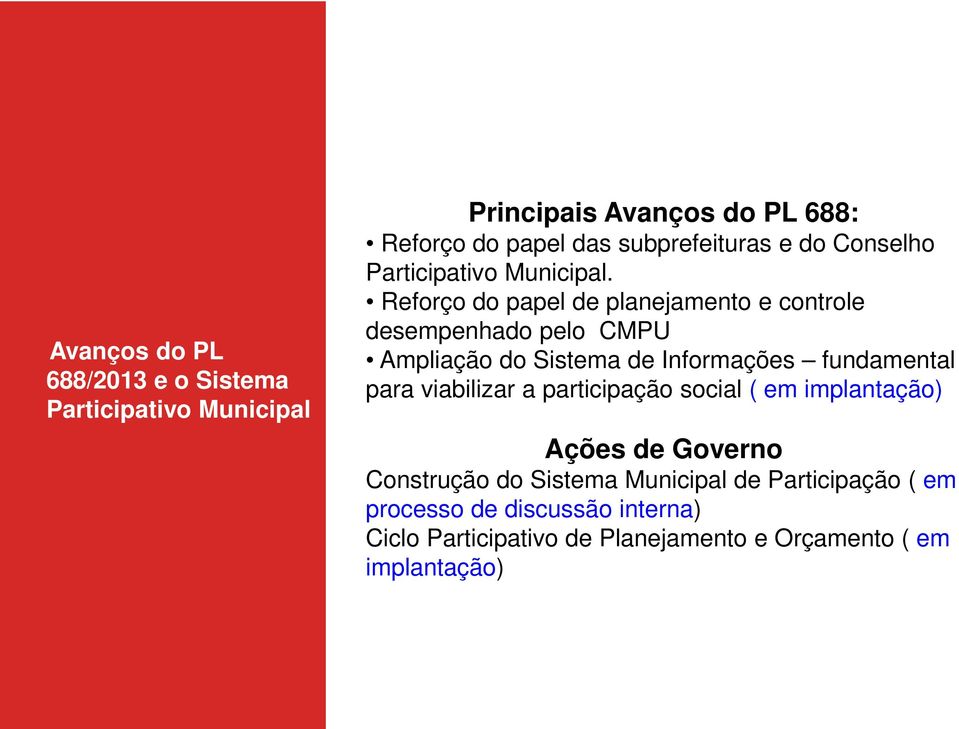 Reforço do papel de planejamento e controle desempenhado pelo CMPU Ampliação do Sistema de Informações fundamental para