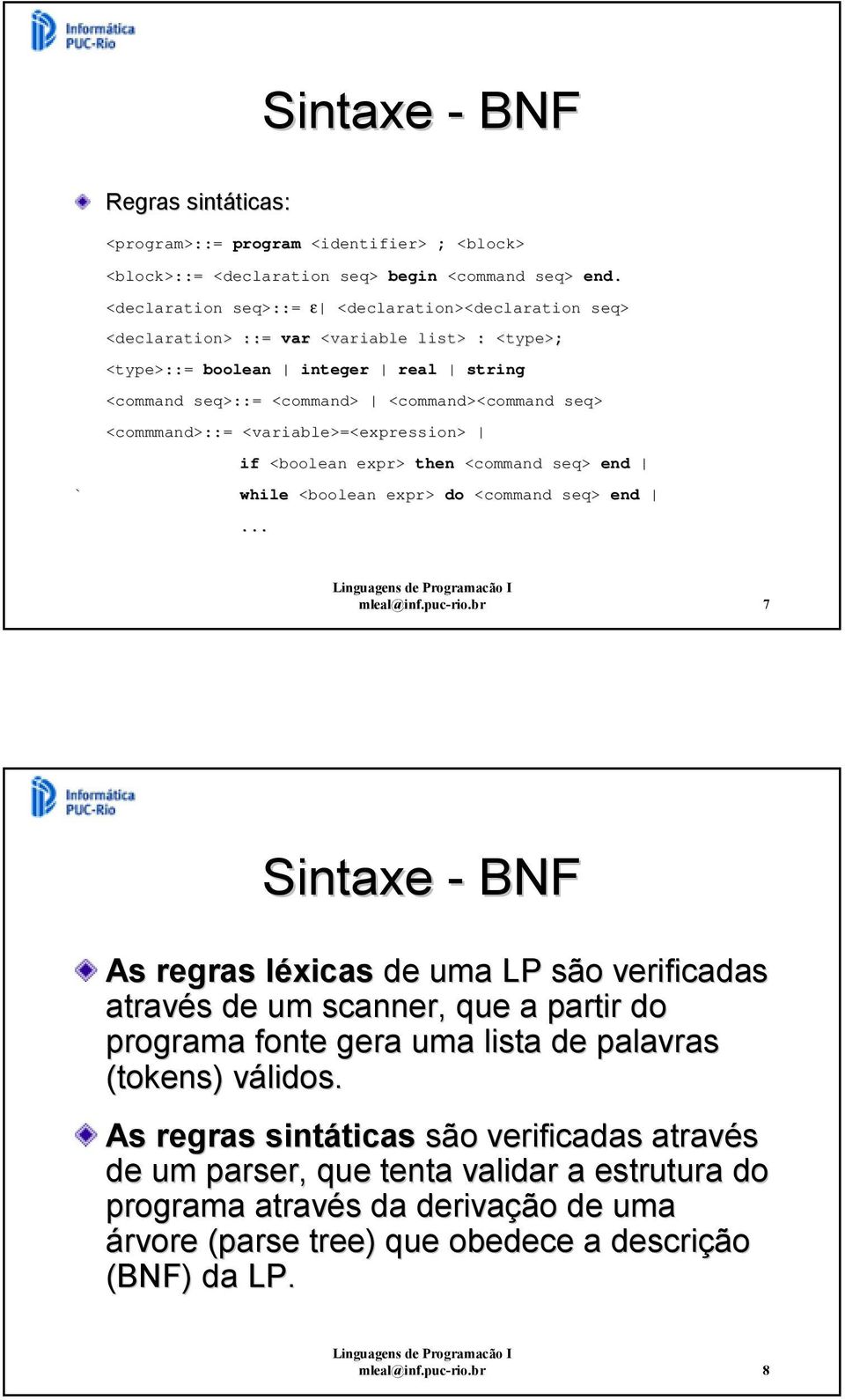 <commmand>::= <variable>=<expression> if <boolean expr> then <command seq> end while <boolean expr> do <command seq> end... mleal@inf.puc-rio.