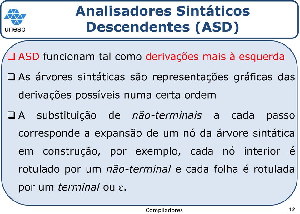 substituição de não-terminais a cada passo corresponde a expansão de um nó da árvore sintática em