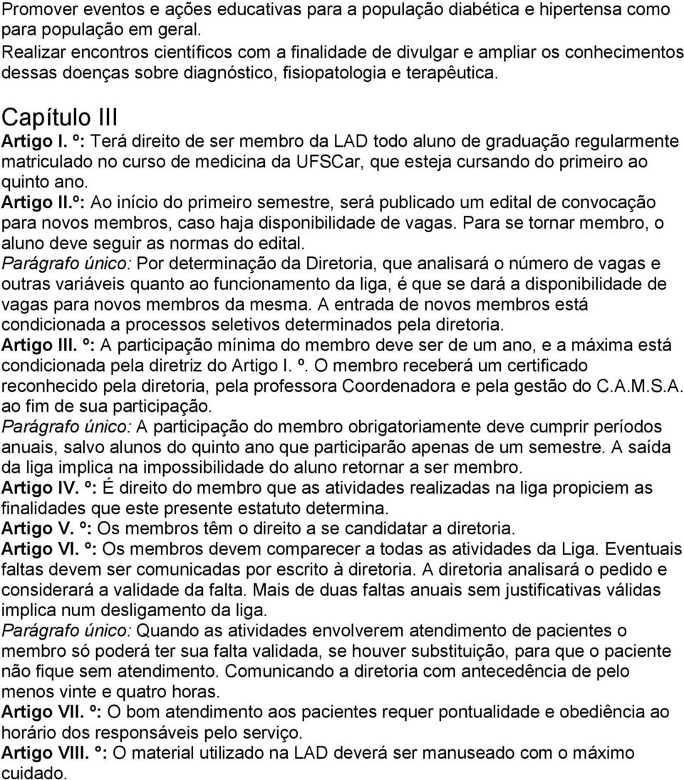 º: Terá direito de ser membro da LAD todo aluno de graduação regularmente matriculado no curso de medicina da UFSCar, que esteja cursando do primeiro ao quinto ano. Artigo II.