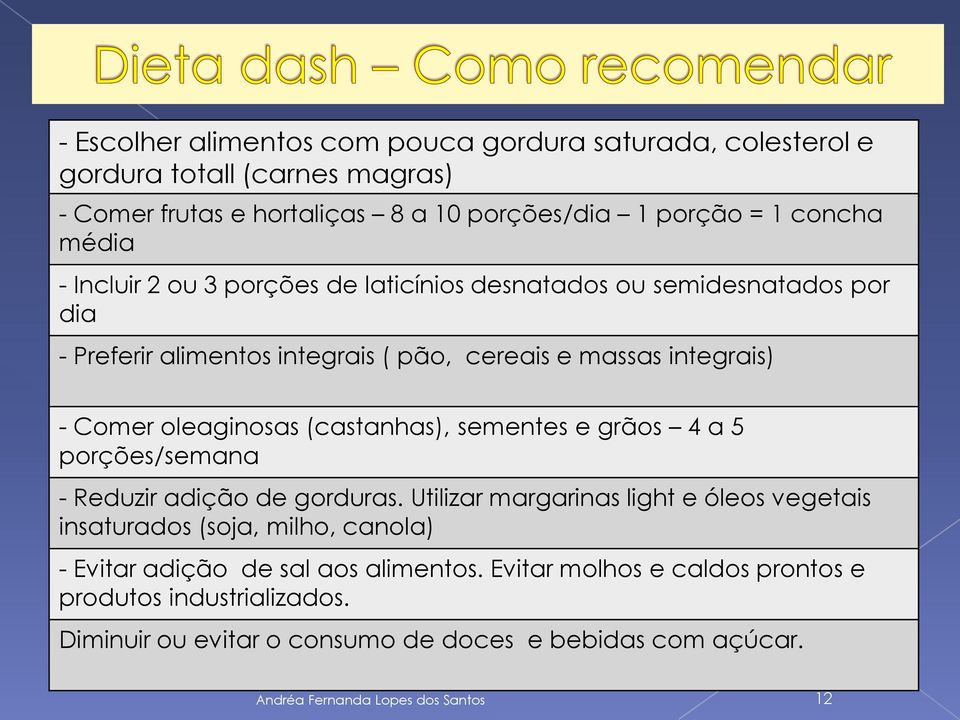 (castanhas), sementes e grãos 4 a 5 porções/semana - Reduzir adição de gorduras.