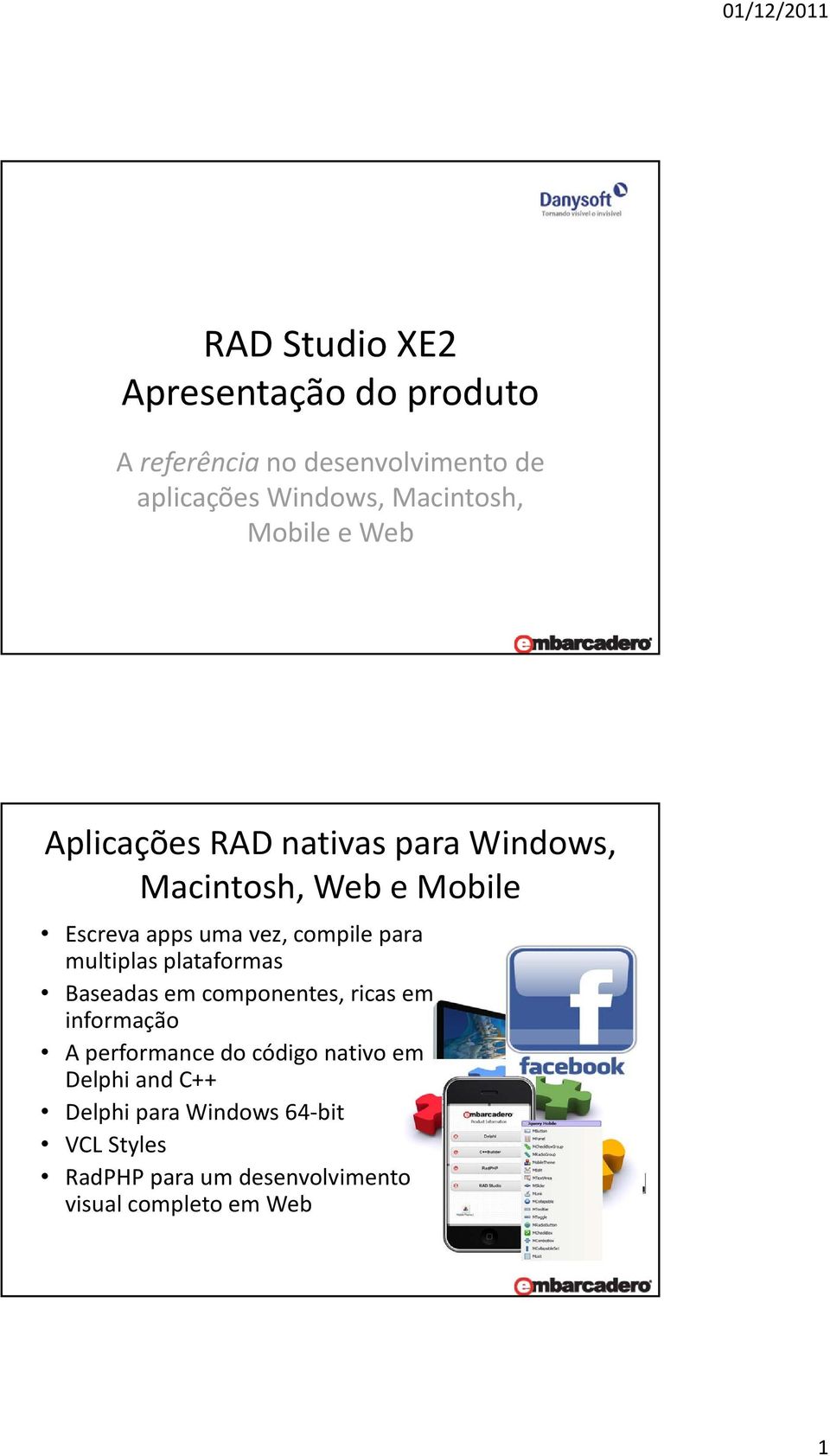 para multiplas plataformas Baseadas em componentes, ricas em informação A performance do código nativo em