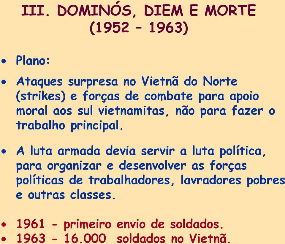 A luta armada devia servir a luta política, para organizar e desenvolver as forças políticas de