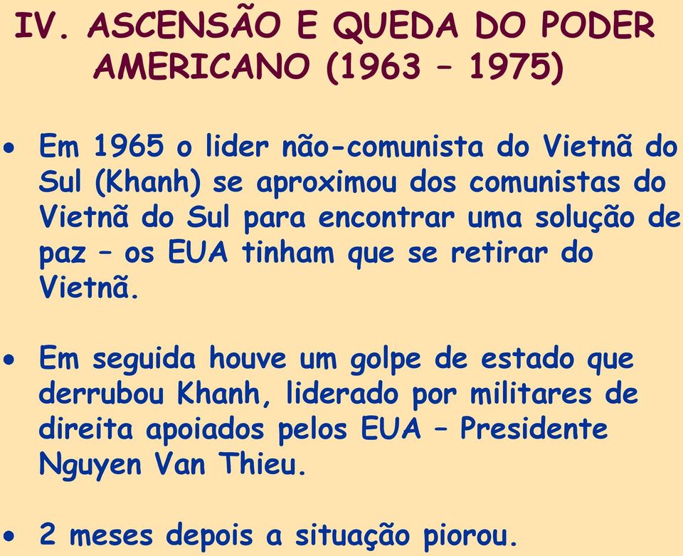 Em seguida houve um golpe de estado que derrubou Khanh, liderado por militares de