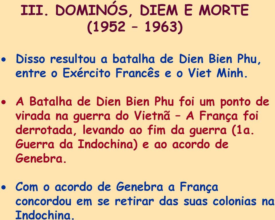 A Batalha de Dien Bien Phu foi um ponto de virada na guerra do Vietnã A França foi derrotada,
