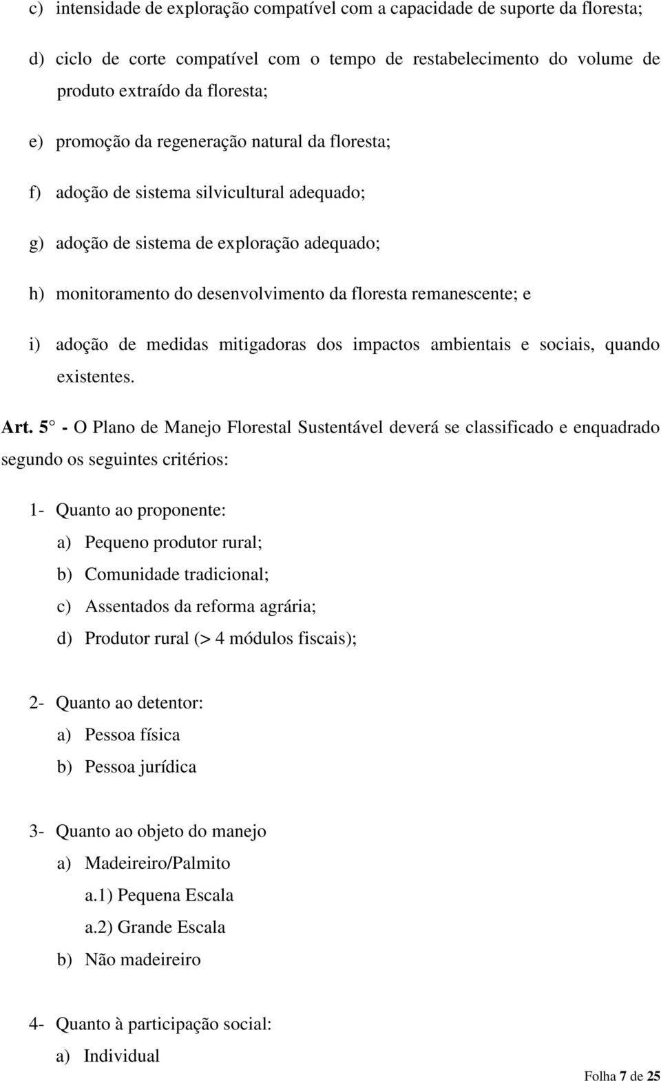 medidas mitigadoras dos impactos ambientais e sociais, quando existentes. Art.