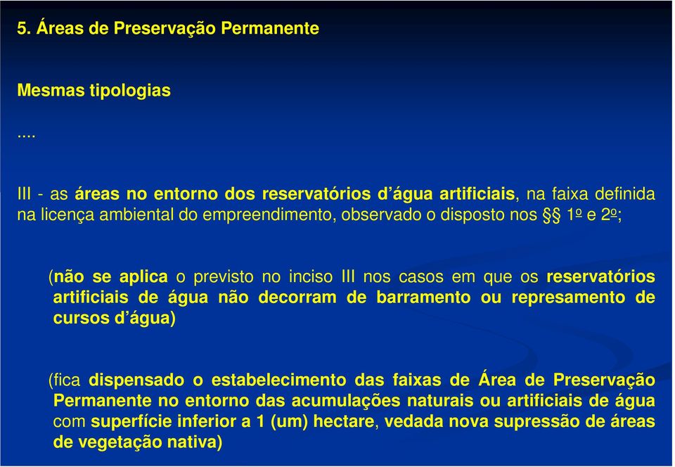 1 o e 2 o ; (não se aplica o previsto no inciso III nos casos em que os reservatórios artificiais de água não decorram de barramento ou represamento