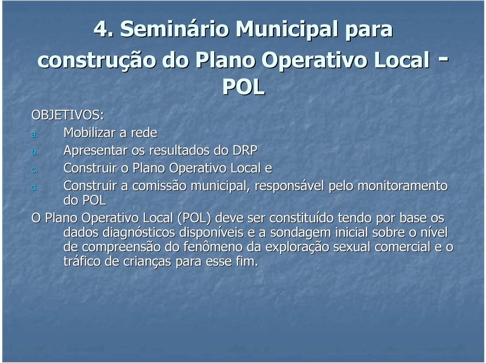 Construir a comissão municipal, responsável pelo monitoramento do POL O Plano Operativo Local (POL) deve ser constituído