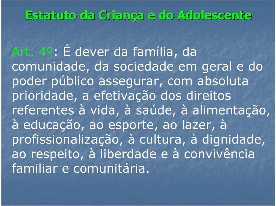 com absoluta prioridade, a efetivação dos direitos referentes à vida, à saúde, à alimentação,