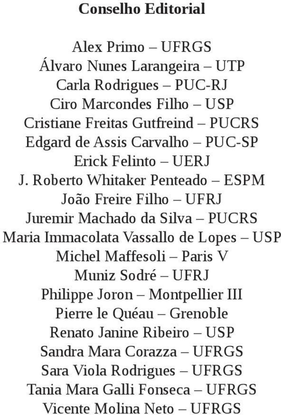 Roberto Whitaker Penteado ESPM João Freire Filho UFRJ Juremir Machado da Silva PUCRS Maria Immacolata Vassallo de Lopes USP Michel